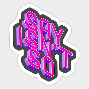 Say Isn't So Sticker